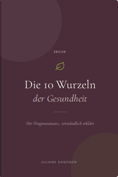 Bald verfügbar: eBook "Die 10 Wurzeln der Gesundheit" Der Diagnoseansatz verständlich erklärt von Juliane Danziger